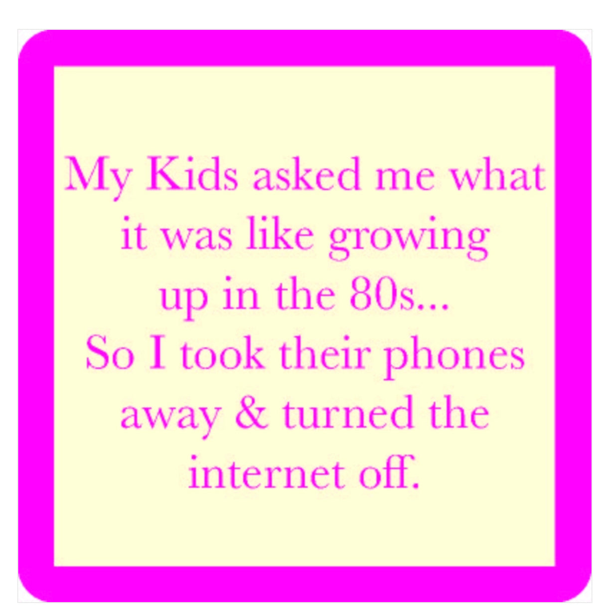 Drinks On Me Coaster - Growing Up In The 80’s